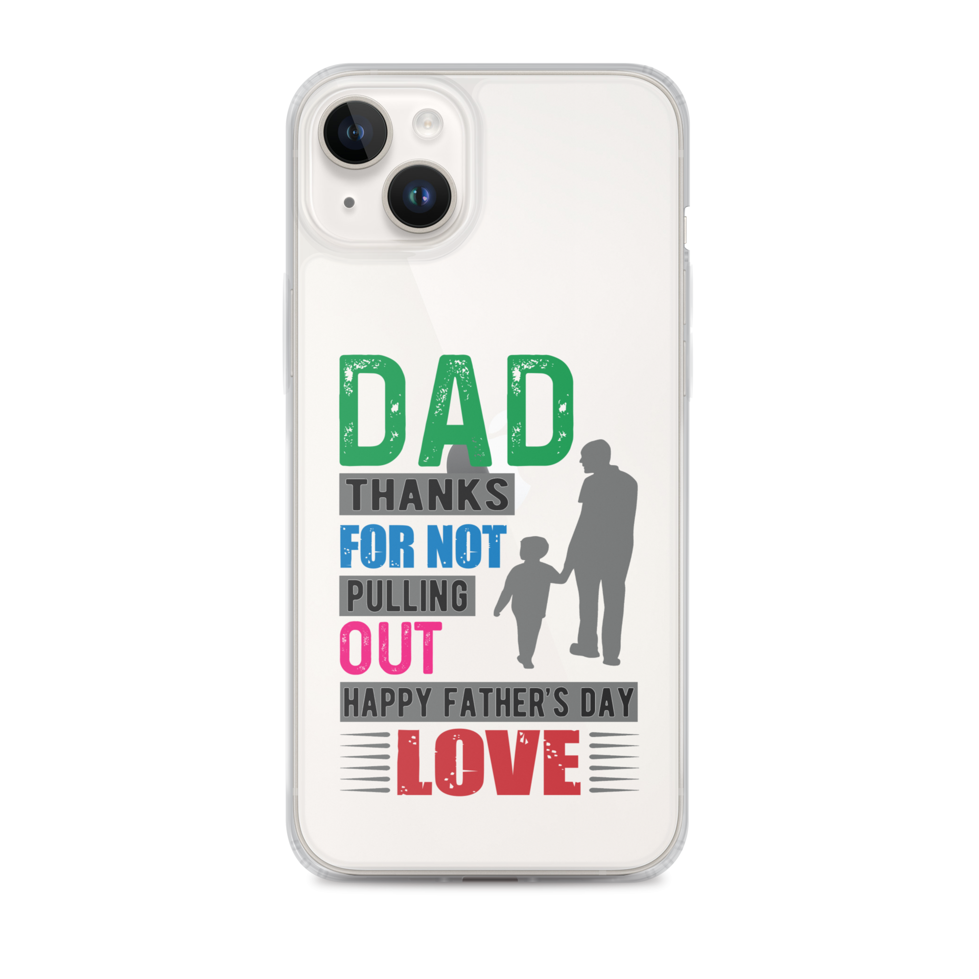 Dad Thanks For Not Pulling Out, Happy Father's Day, Love  Clear Case for iPhone®