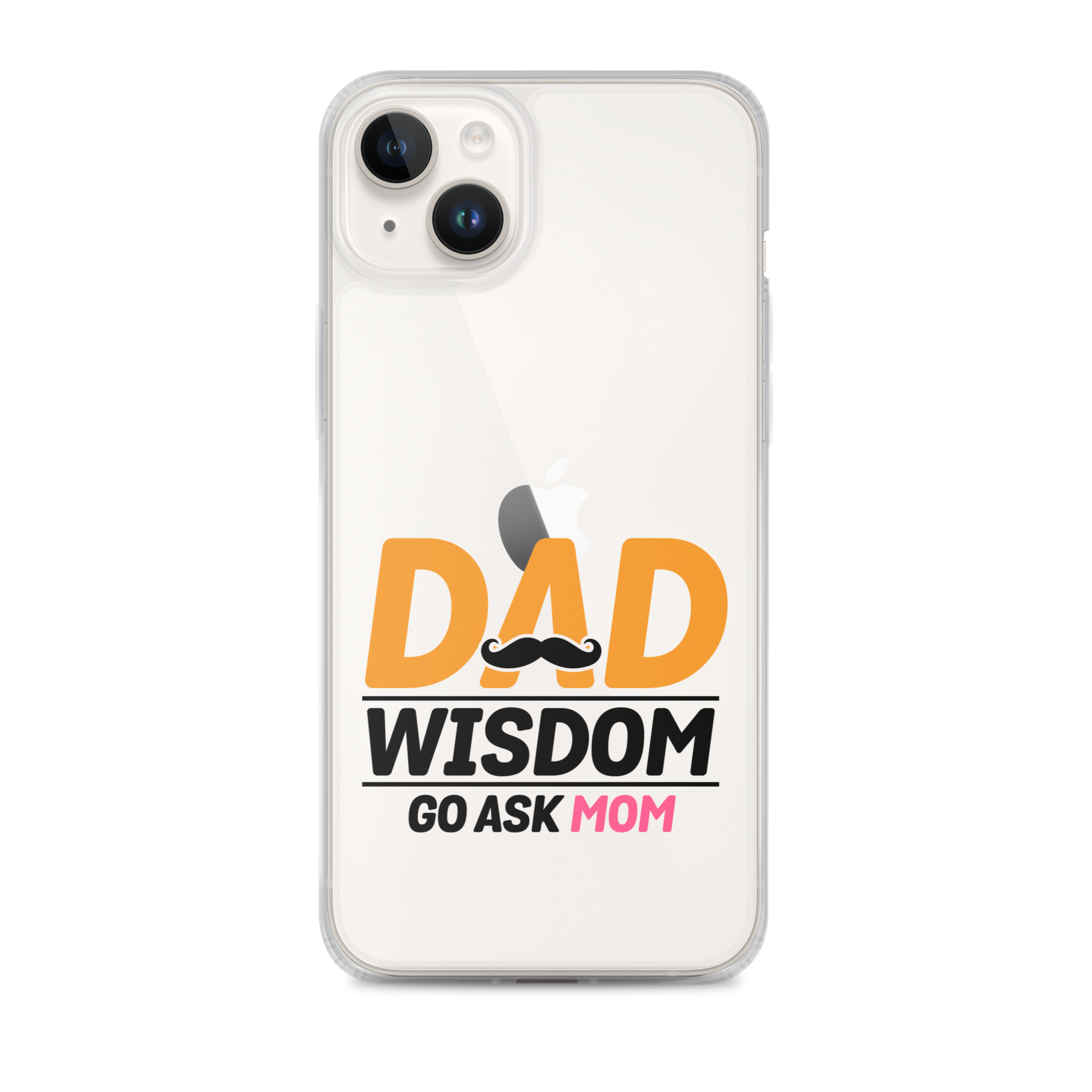 Dad Wisdom Go Ask Mom Clear Case for iPhone®