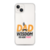 Dad Wisdom Go Ask Mom Clear Case for iPhone®