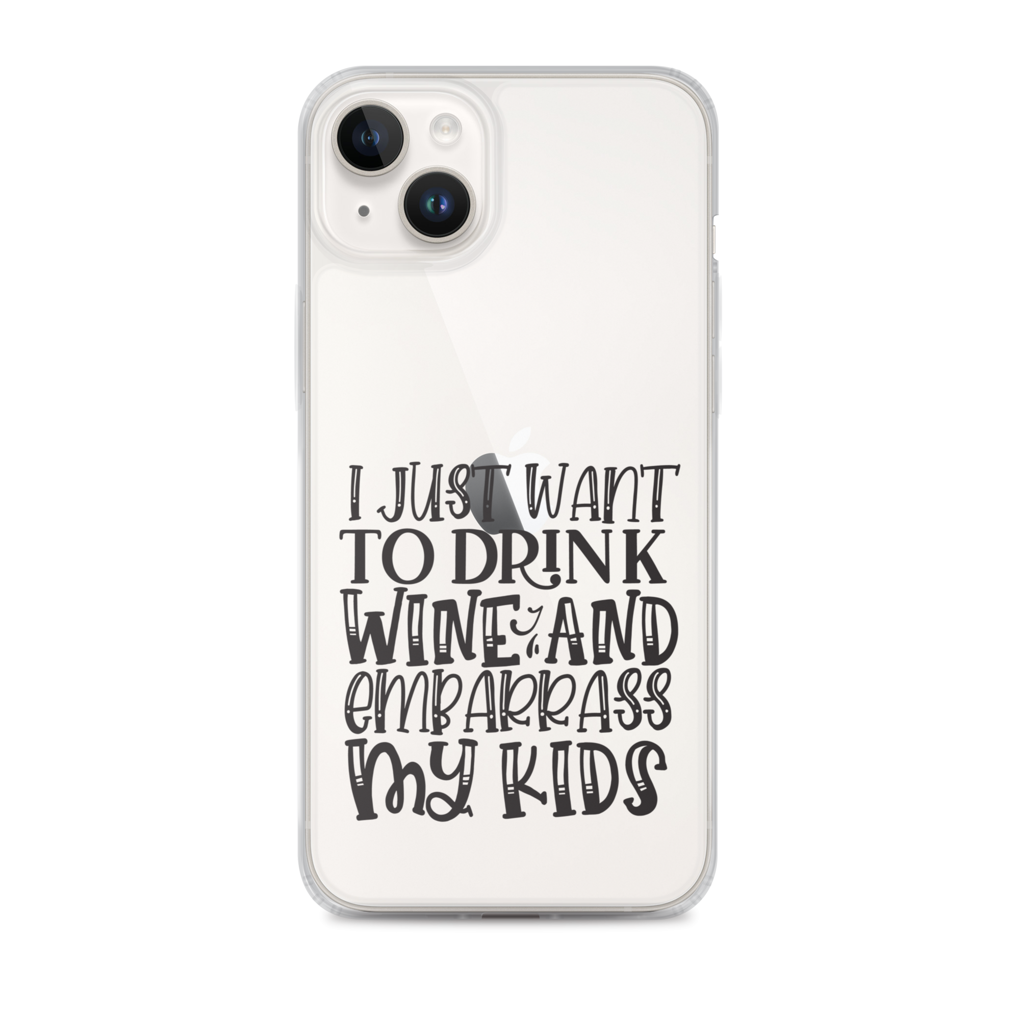 I Just Want To Drink Wine And Embarrass My Kids Clear Case for iPhone®