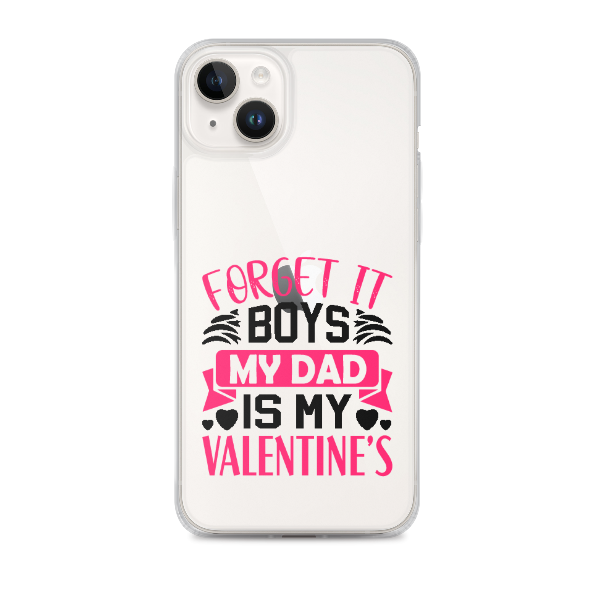 Forget It Boys My Dad is My Valentine's Clear Case for iPhone®