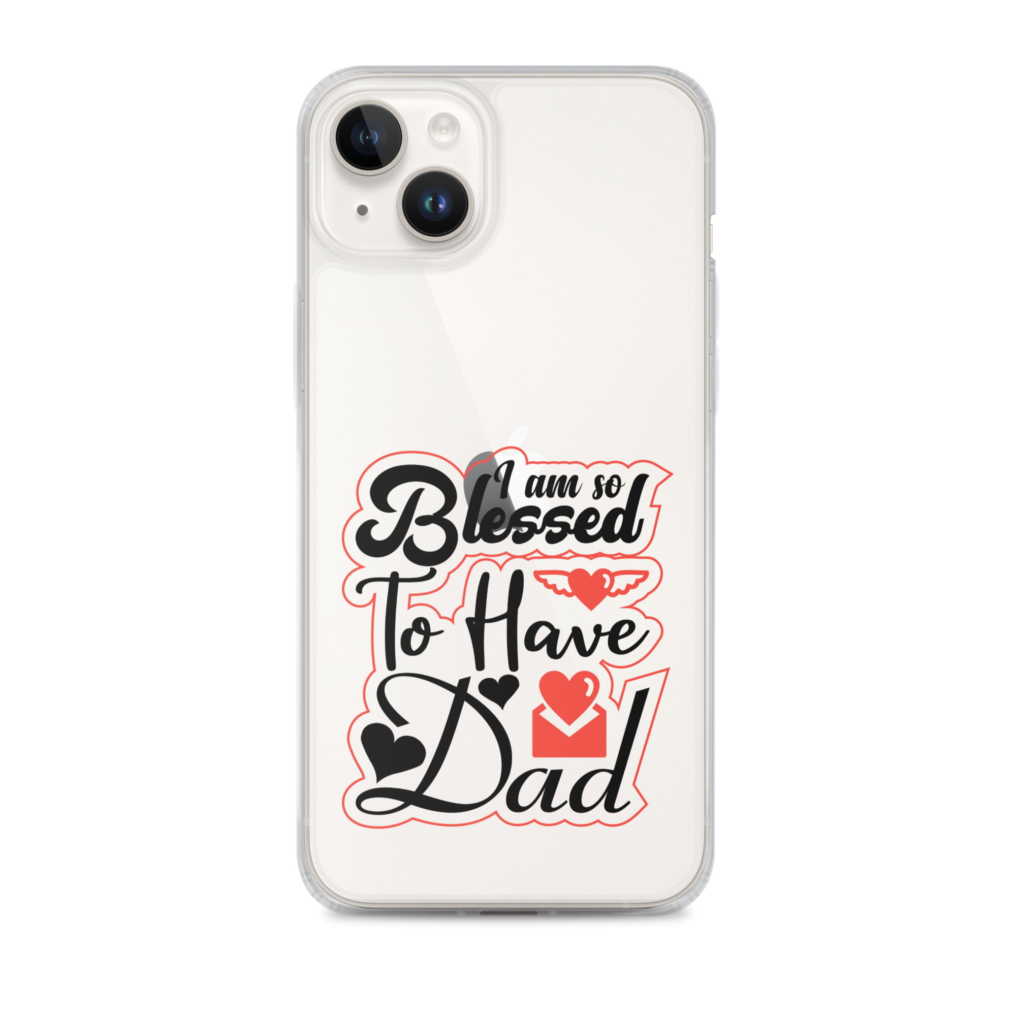 I Am So Blessed To Have Dad Clear Case for iPhone®