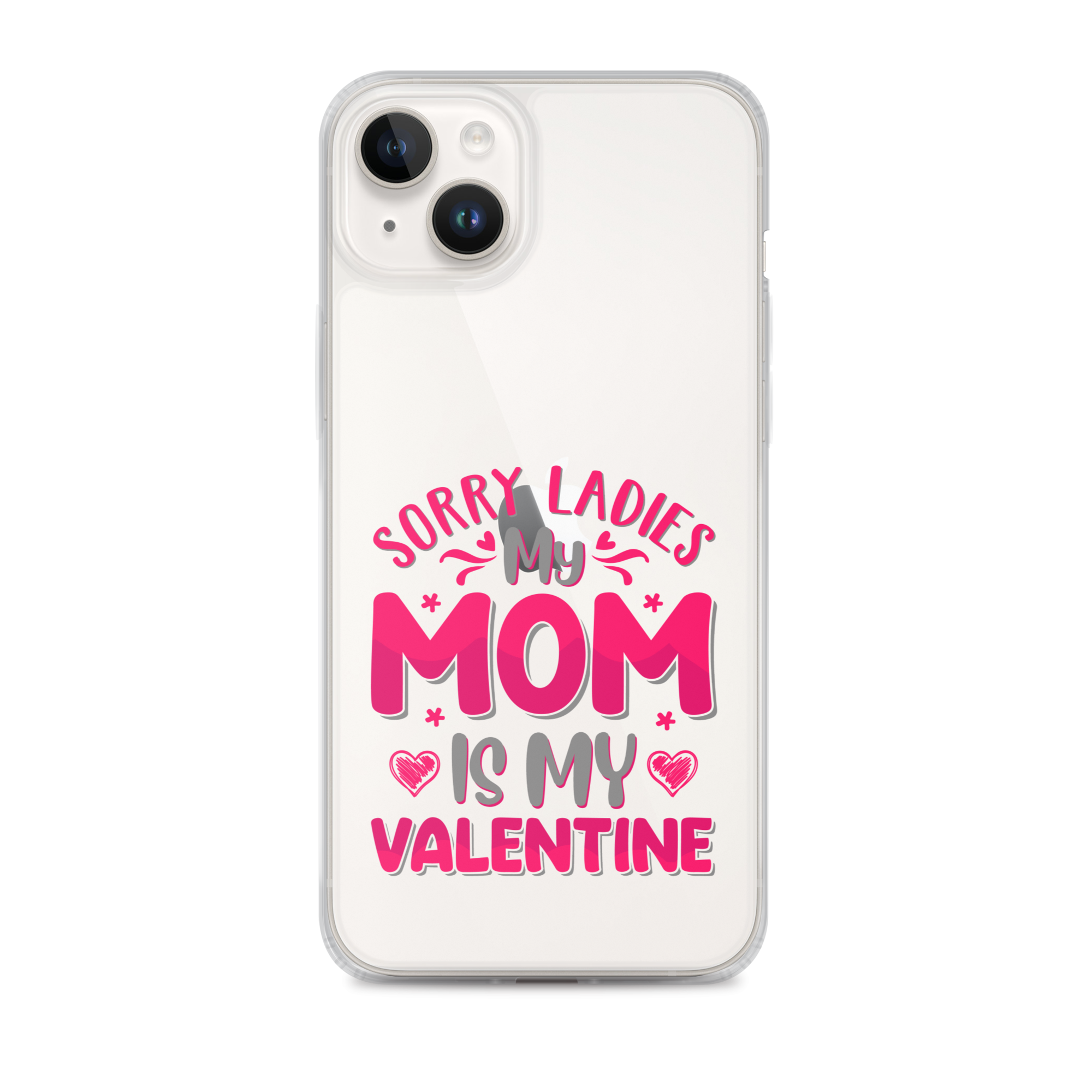 Sorry Ladies, My Mom Is My Valentine Clear Case for iPhone®