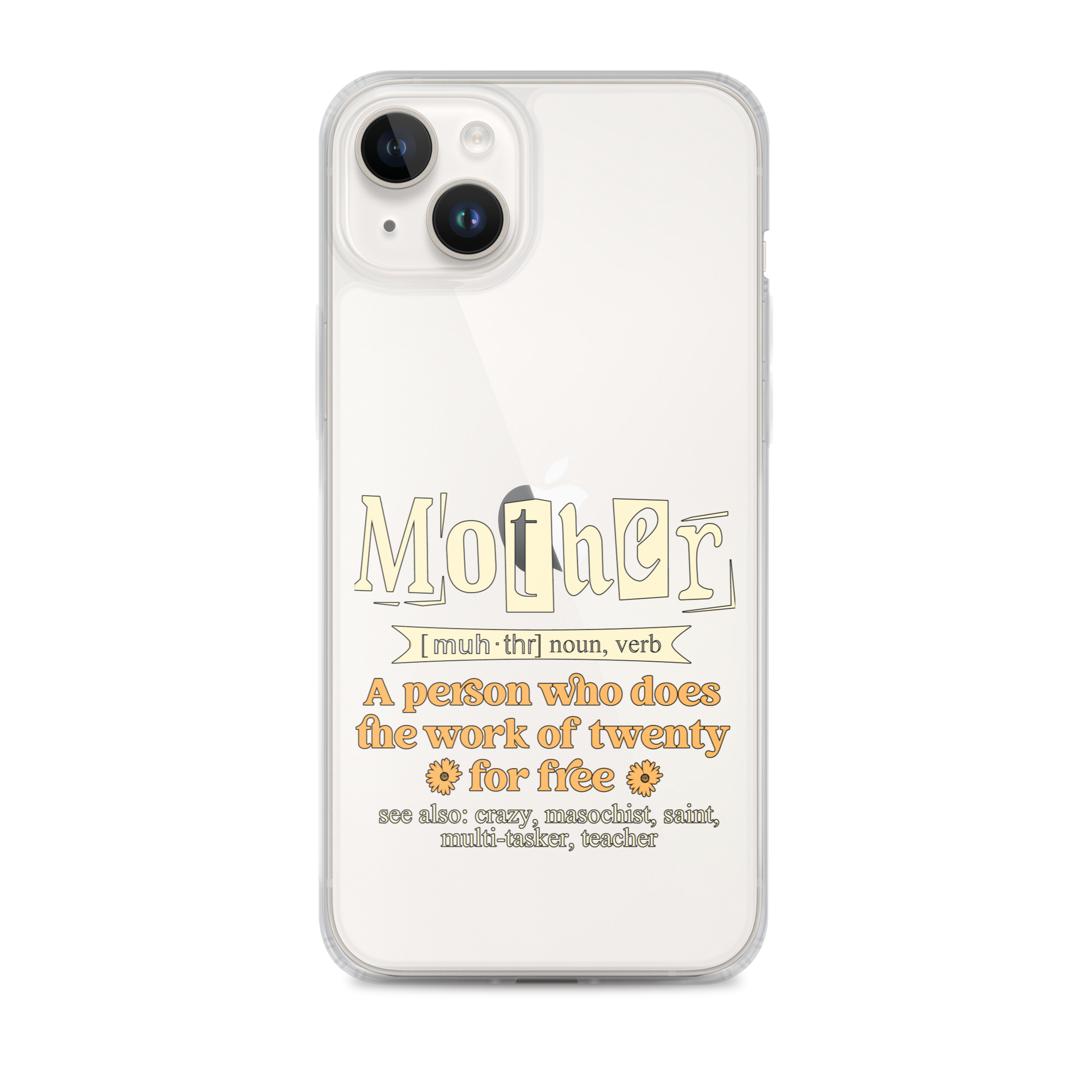 Mother: A Person Who Does The Work Of Twenty For Free Clear Case for iPhone®