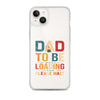 Dad To Be Loading Please Wait Clear Case for iPhone®