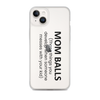 Mom Balls (Those Things You Develop When Someone Messes With Your Kid Clear Case for iPhone®