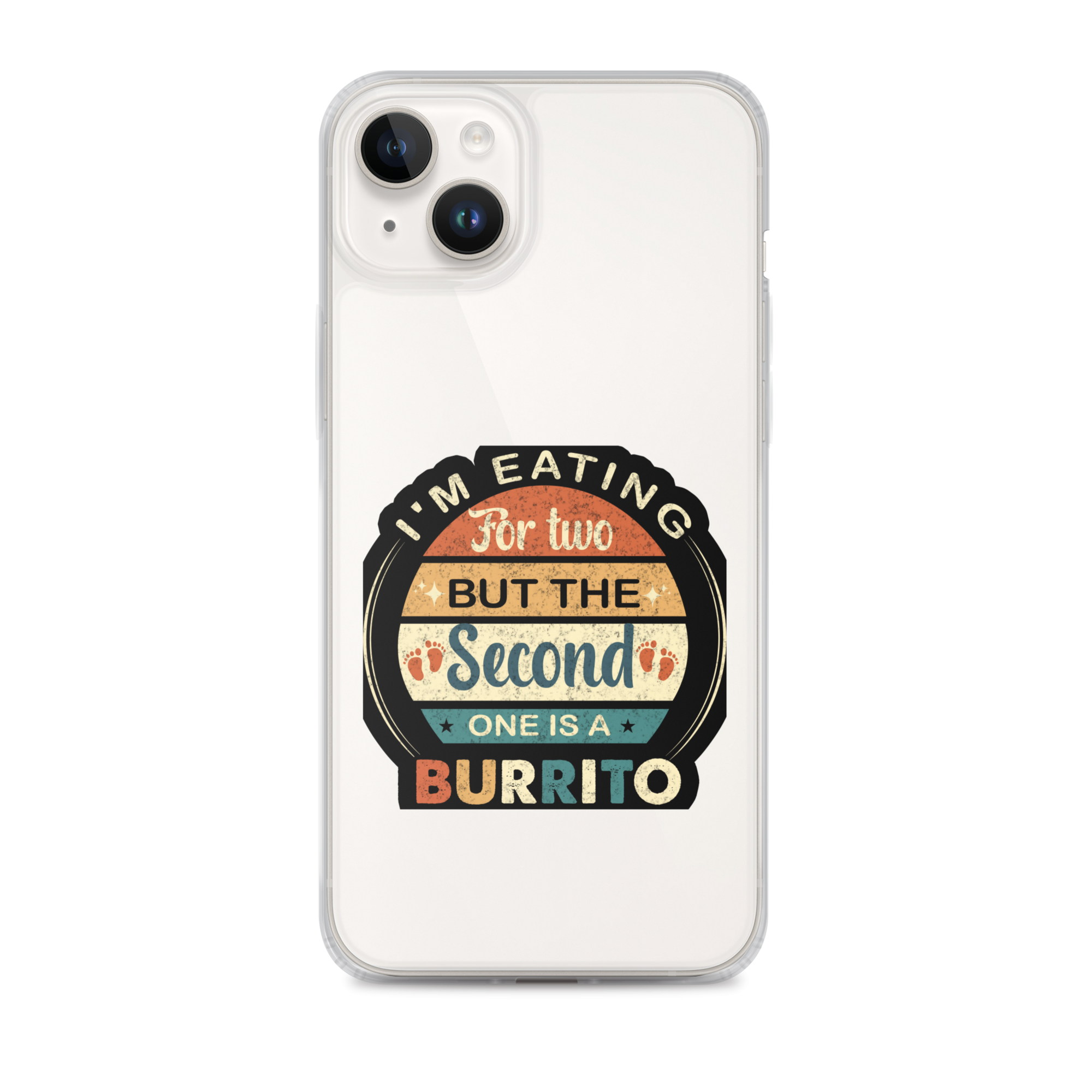 I'm Eating For Two But The Second One Is A Burrito Clear Case for iPhone®