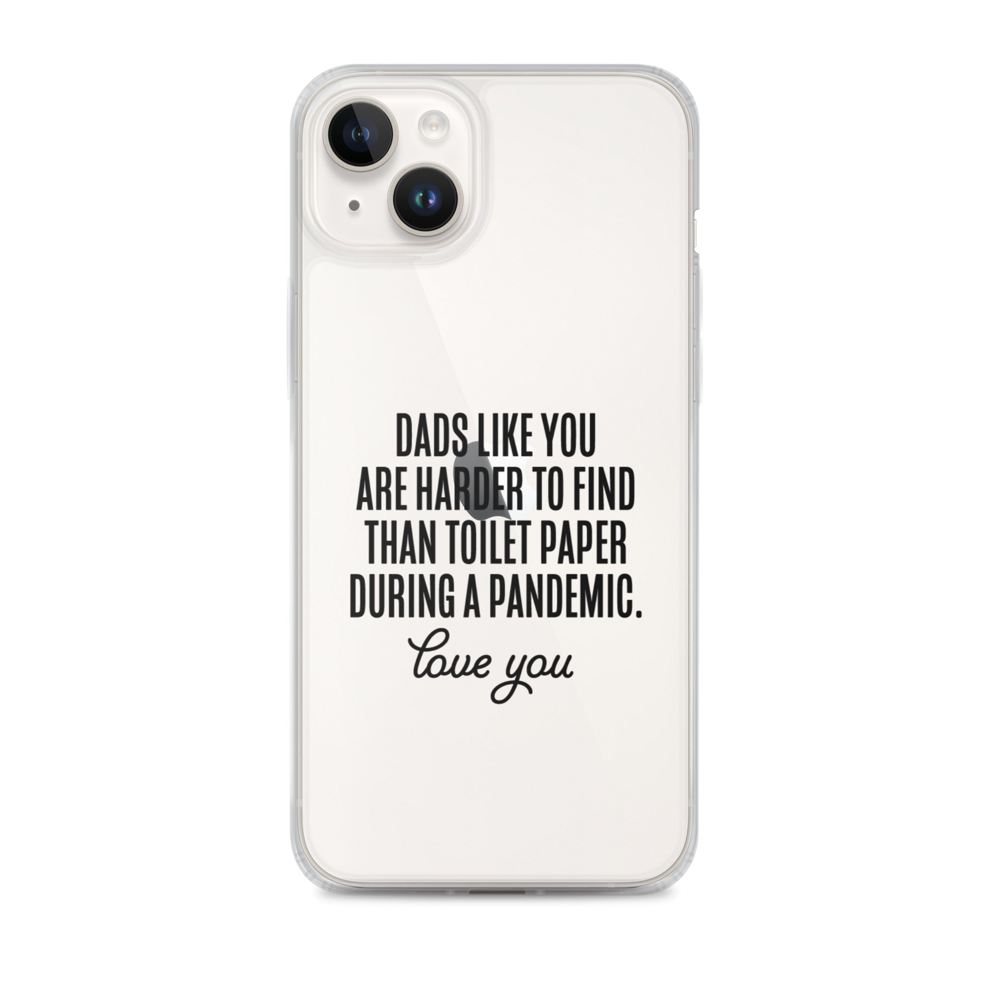 Dads Like You Are Harder To Find Than Toilet Paper During A Pandemic Clear Case for iPhone®