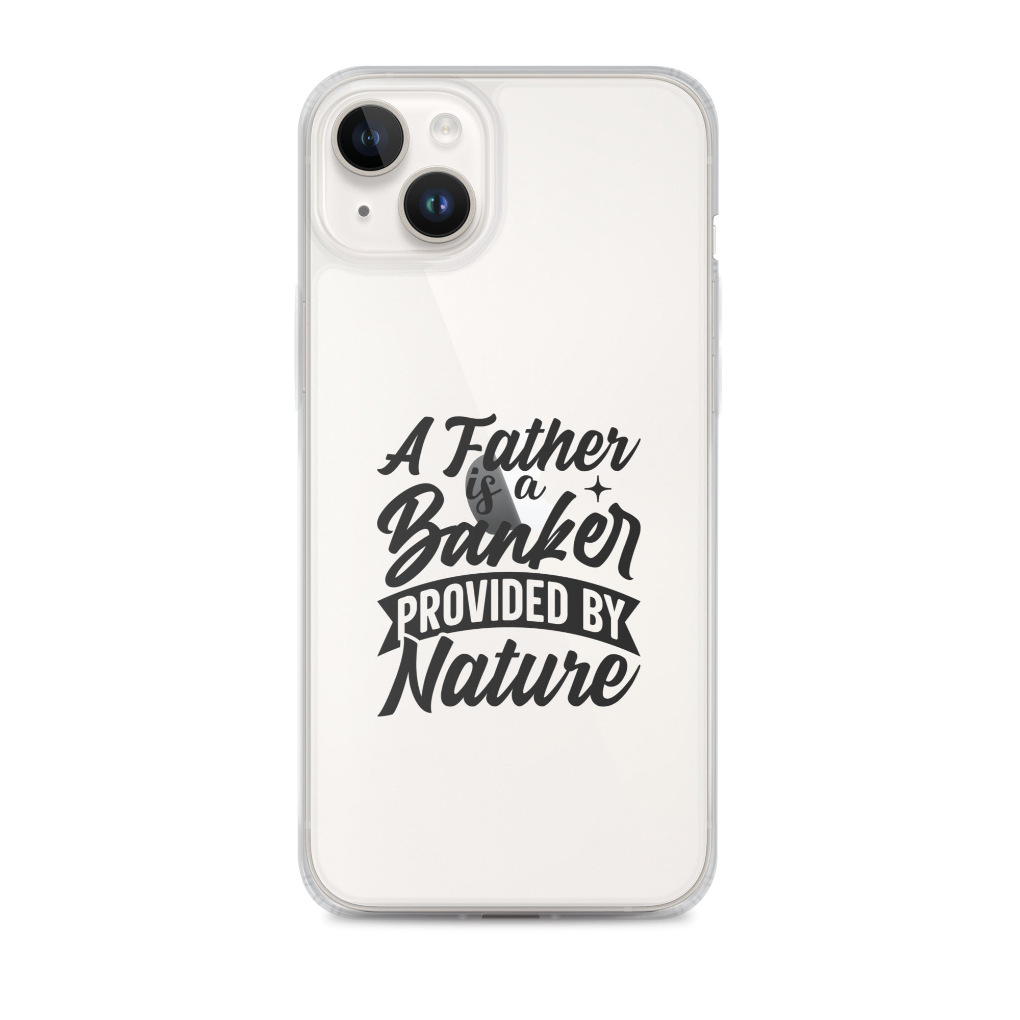 A Father Is A Banker Provided By Nature Clear Case for iPhone®