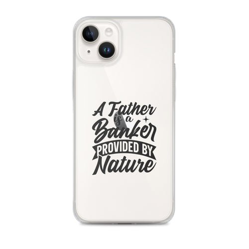 A Father Is A Banker Provided By Nature Clear Case for iPhone®