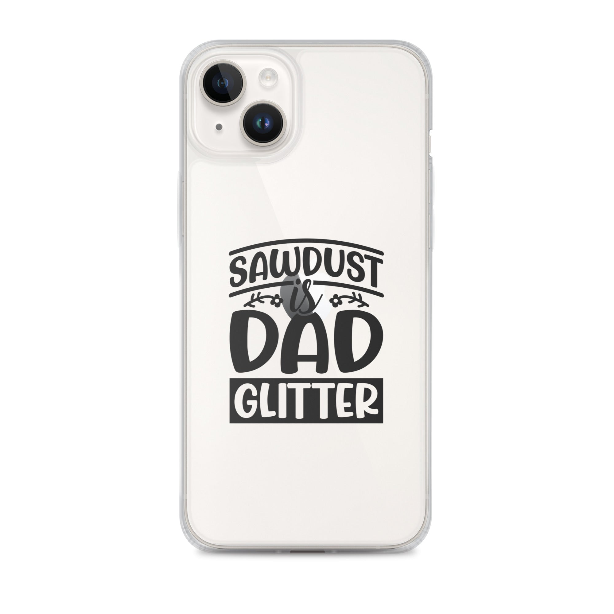 Sawdust Is Dad Glitter Clear Case for iPhone®