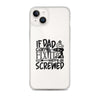 If Dad Cant Fix It We're All Screwed Clear Case for iPhone®