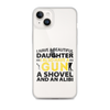 I Have A Beautiful Daughter. I Also Have A Gun, A Shovel, And An Alibi Clear Case for iPhone®