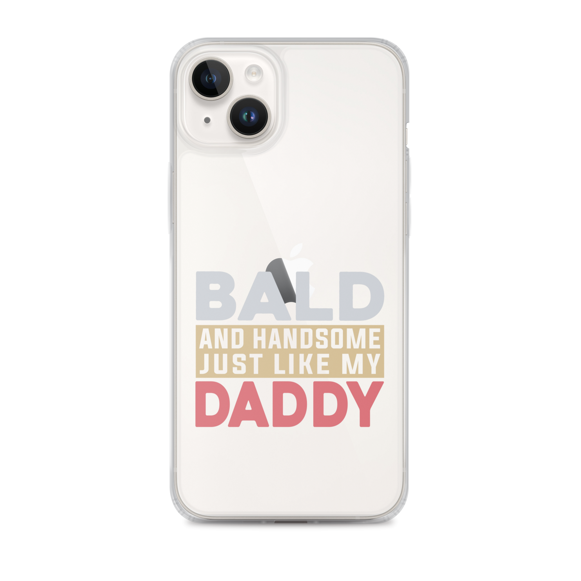 Bald And Handsome Just Like My Daddy Clear Case for iPhone®