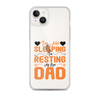 I'm Not Sleeping, I'm Resting My Eyes, Dad Clear Case for iPhone®