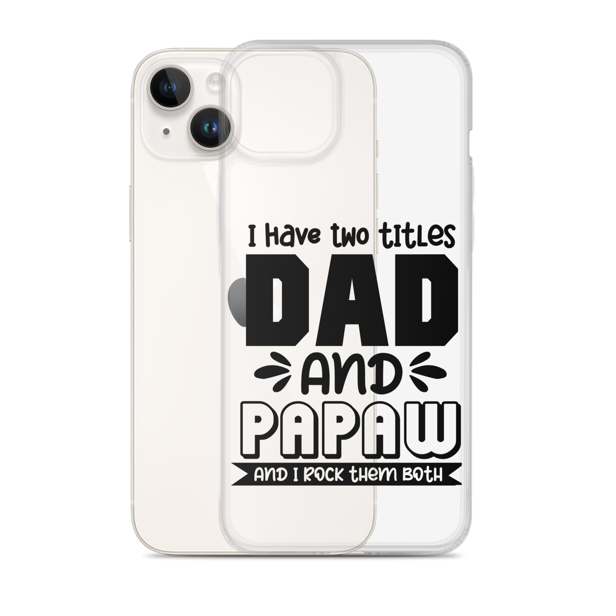 I Have Two Titles Dad And Papaw And I Rock Them Both Clear Case for iPhone®