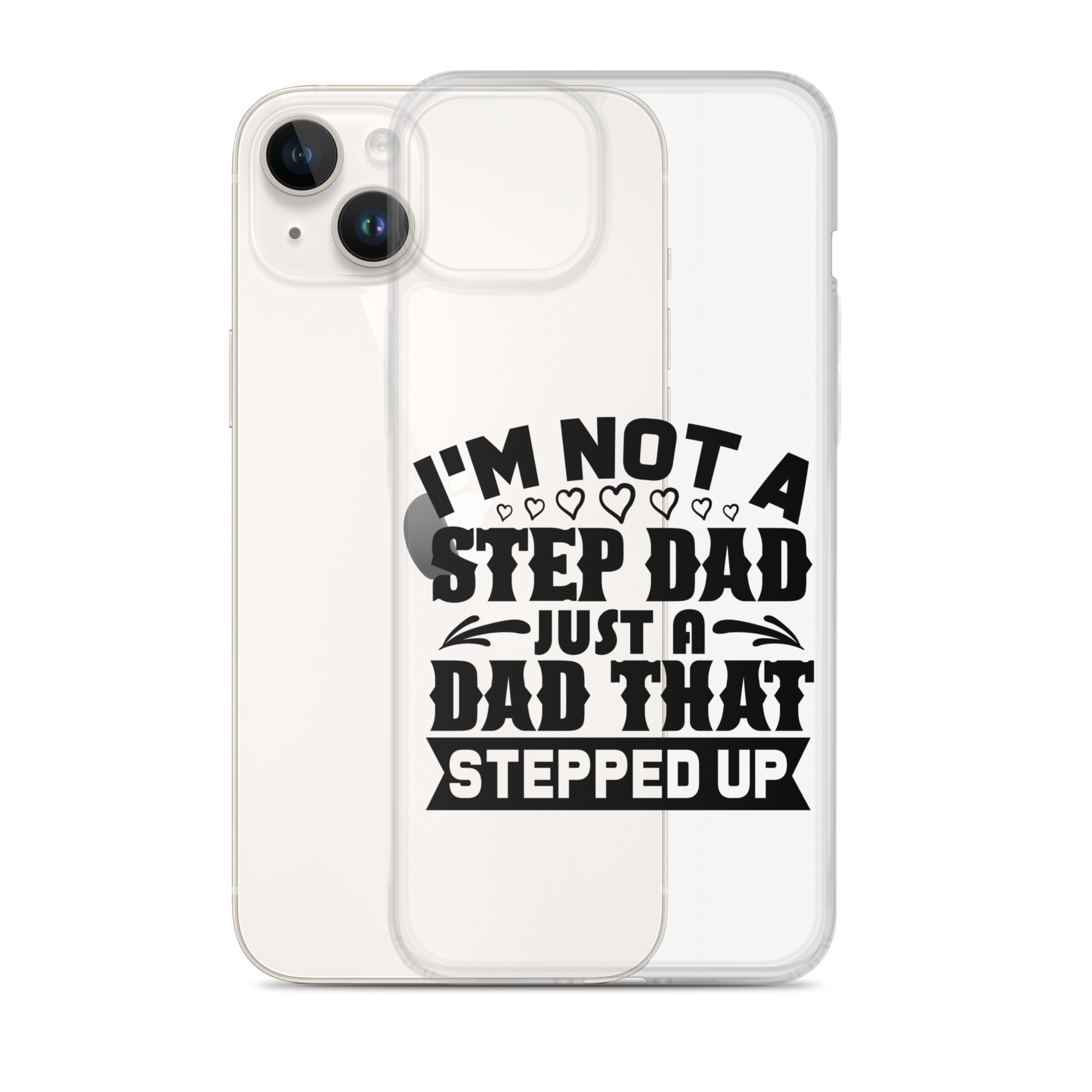 I'm Not A Step Dad Just A Dad That Stepped Up Clear Case for iPhone®