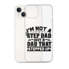 I'm Not A Step Dad Just A Dad That Stepped Up Clear Case for iPhone®