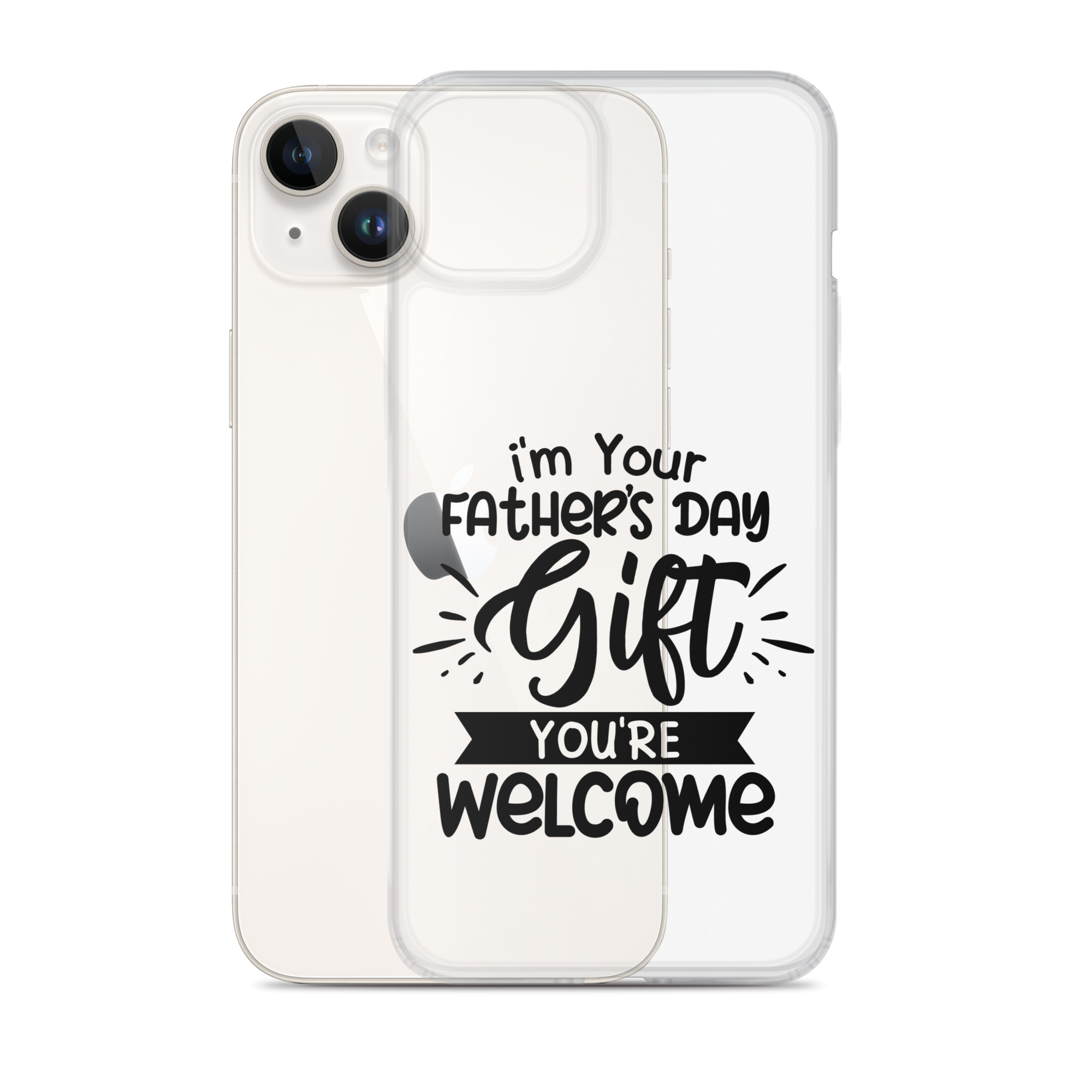 I'm Your Father's Day Gift You're Welcome Clear Case for iPhone®