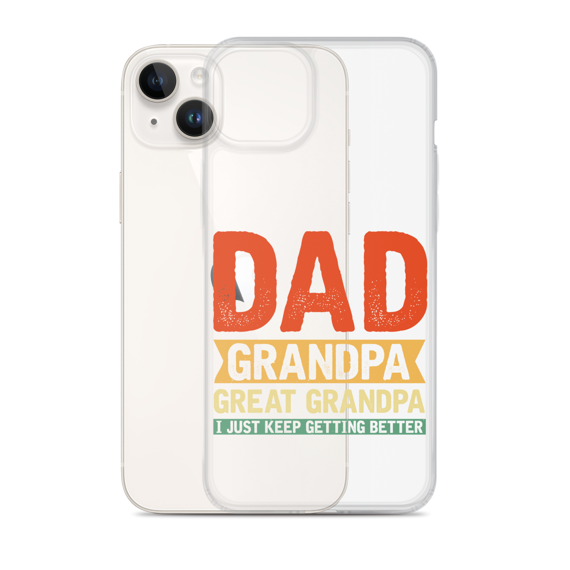 Dad Grandpa Great Grandpa I Just Keep Getting Better Clear Case for iPhone®