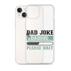 Dad Joke Loading,,, Please Wait Clear Case for iPhone®