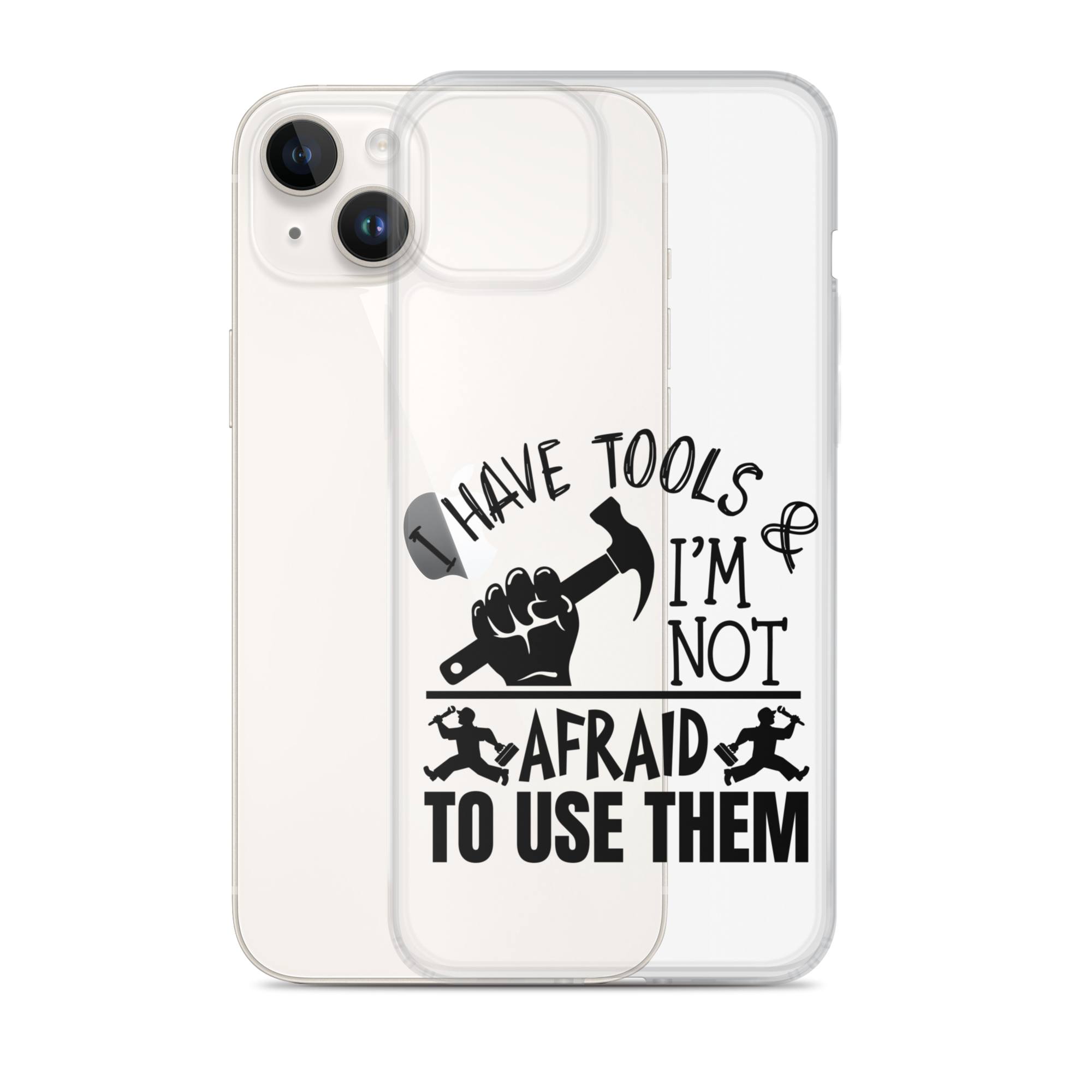 I Have Tools & I'm Not Afraid To Use Them Clear Case for iPhone®