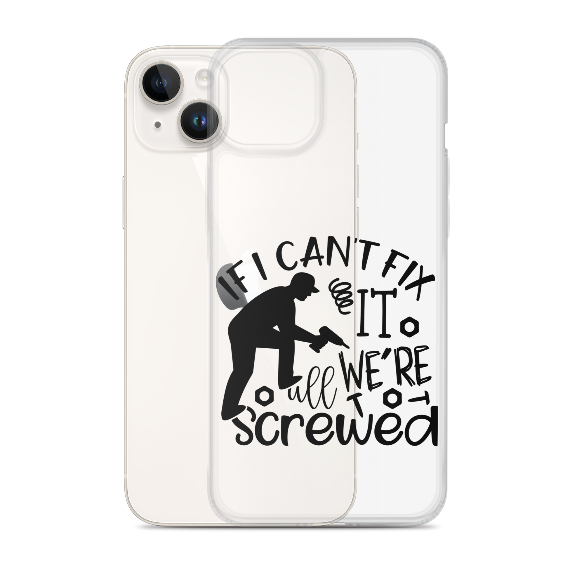 If I Can't Fix It We're All Screwed Clear Case for iPhone®