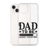 Dad To Be Loading,,, Please Wait Clear Case for iPhone®