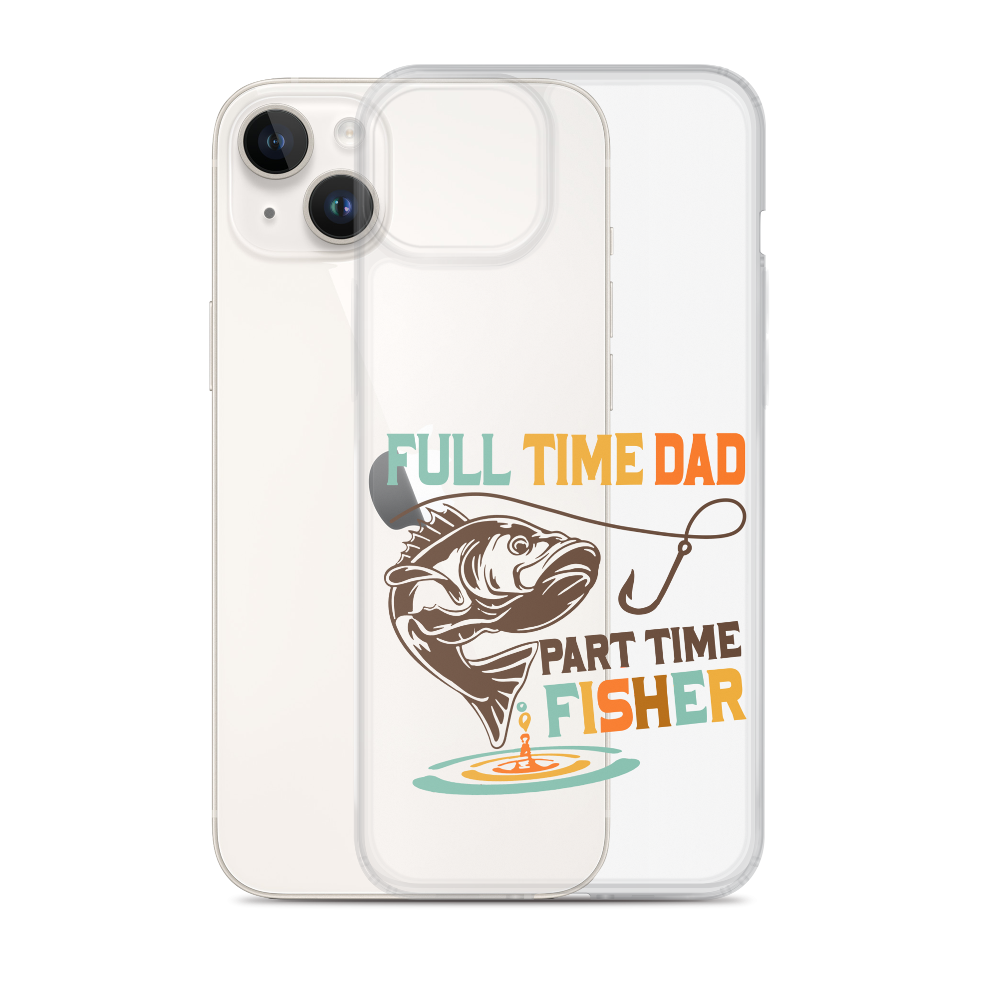 Full Time Dad Part Time Fisher Clear Case for iPhone®