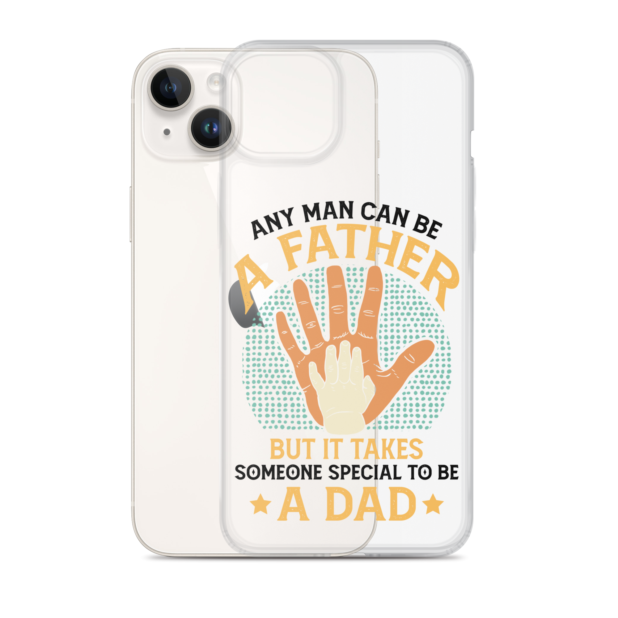 Any Man Can Be A Father But It Takes Someone Special To Be A Father Clear Case for iPhone®