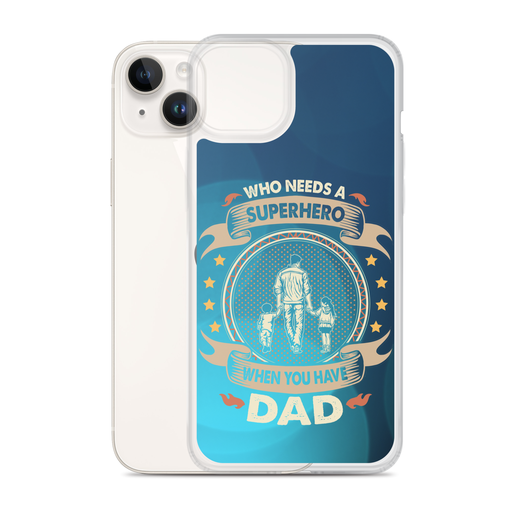 Who Needs A Superhero When You Have Dad Clear Case for iPhone®