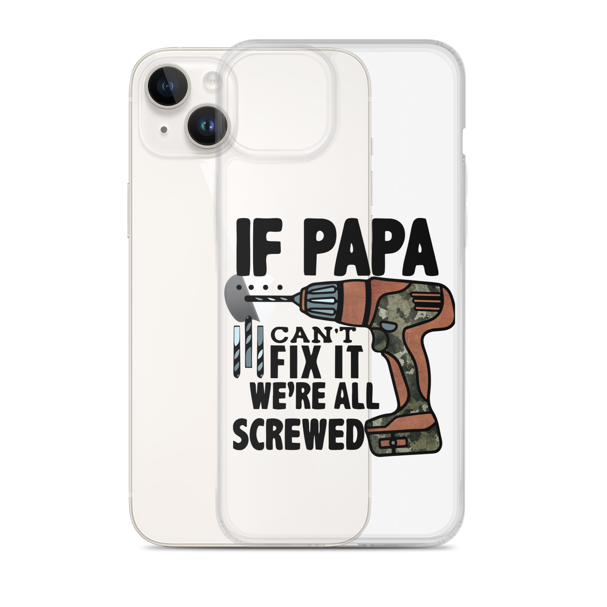 If Papa Can't Fix it We're all Screwed Clear Case for iPhone®