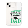 Any Man Can Be A Father It Takes Someone Special To Be A Dad Clear Case for iPhone®