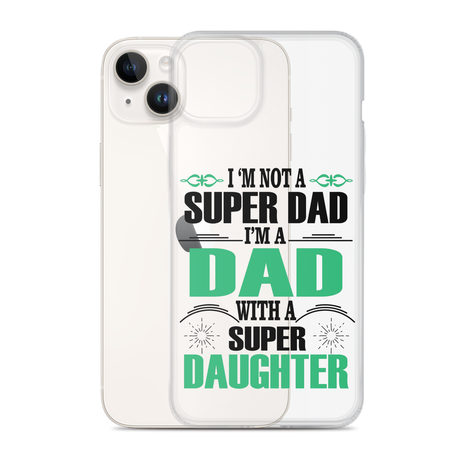 I'm Not A Super Dad I'm A Dad With A Super Daughter Clear Case for iPhone®