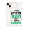 I'm Not A Super Dad I'm A Dad With A Super Daughter Clear Case for iPhone®