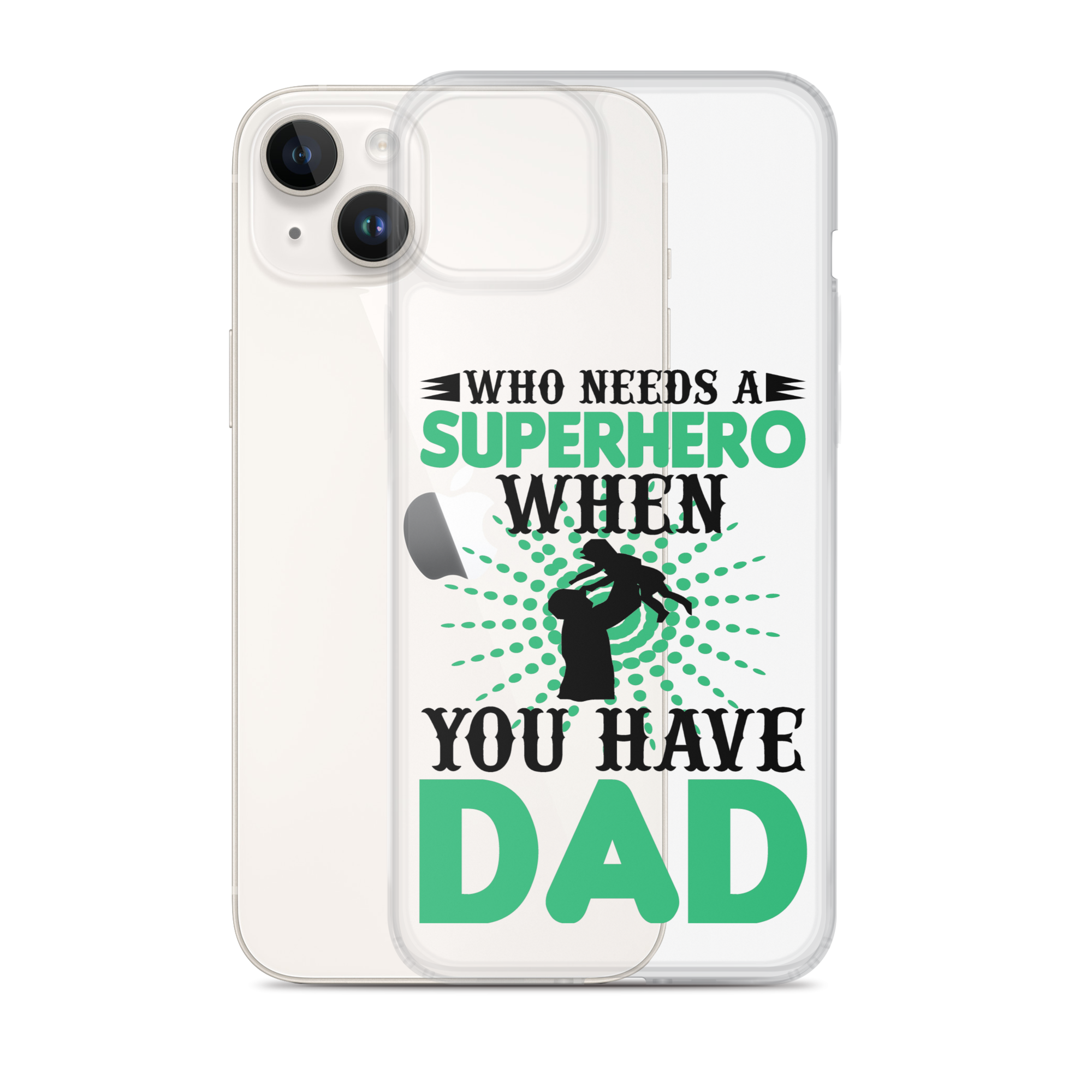 Who Needs A Superhero When You Have Dad Clear Case for iPhone®