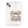 Dad You Are Brave Clear Case for iPhone®