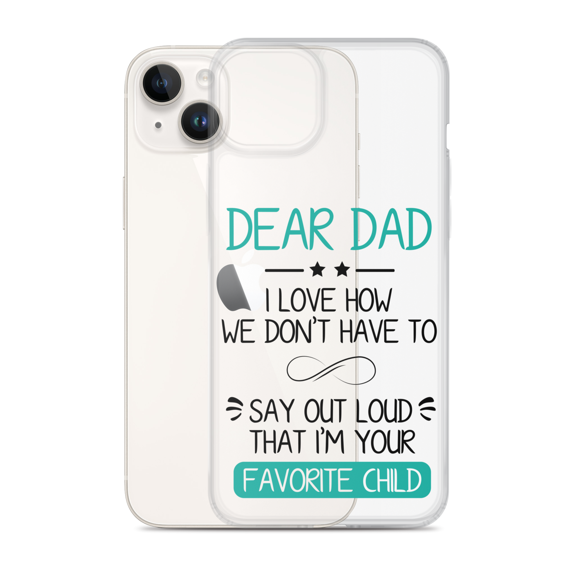 Dear Dad I Love How We Don't Have To Say Out Loud That I'm Your Favorite Child Clear Case for iPhone®