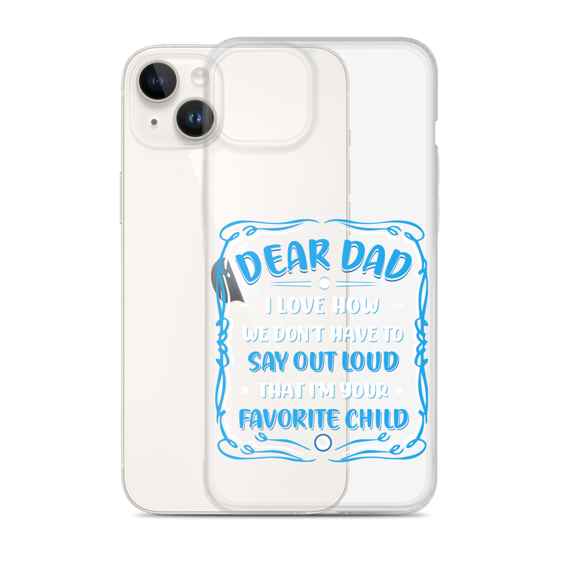 Dear Dad I Love How We Don't Have To Say Out Loud That I'm Your Favorite Child Clear Case for iPhone®