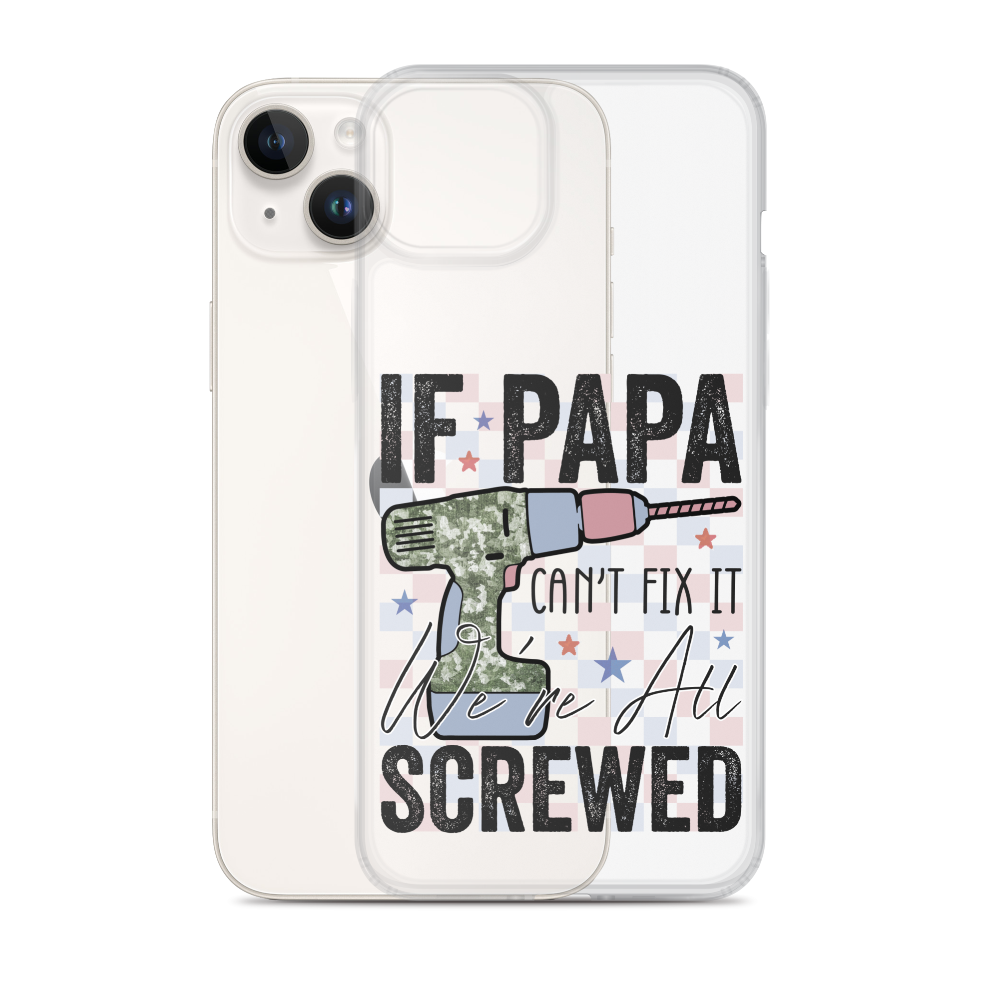 If Papa Can't Fix It We're All Screwed Clear Case for iPhone®