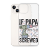 If Papa Can't Fix It We're All Screwed Clear Case for iPhone®