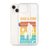 Dad And Son A Bond that can't Be Broken Clear Case for iPhone®