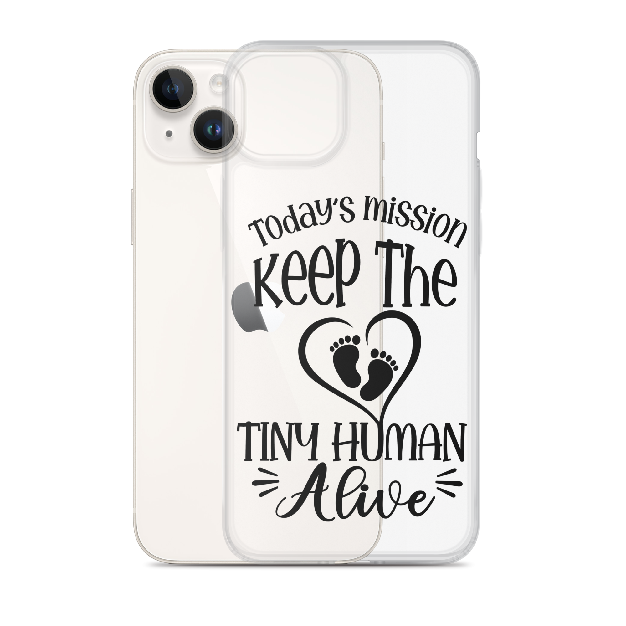 Today's Mission Keep The Tiny Human Alive Clear Case for iPhone®