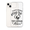 Today's Mission Keep The Tiny Human Alive Clear Case for iPhone®