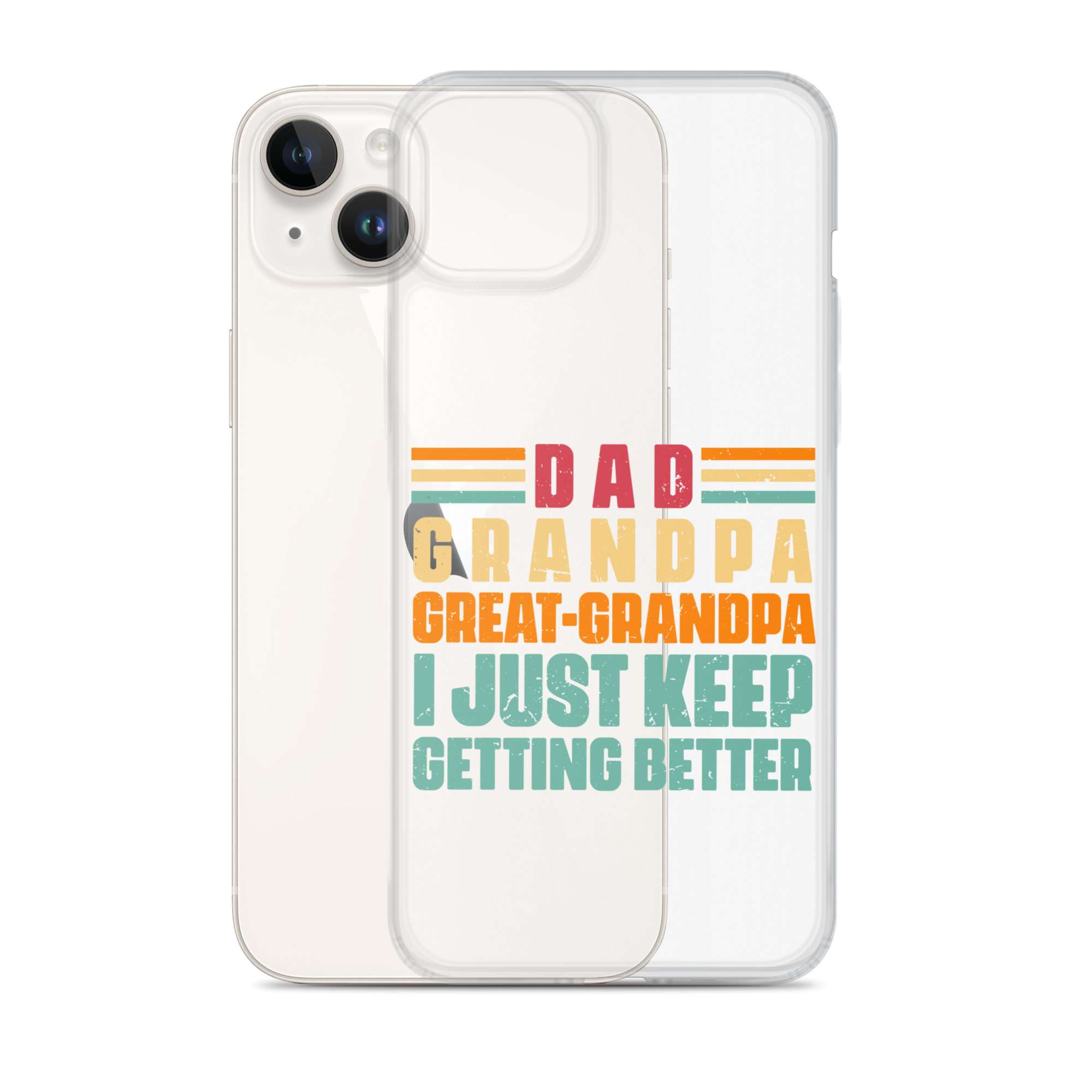 Dad Grandpa Great-Grandpa I Just Keep Getting Better Clear Case for iPhone®