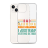 Dad Grandpa Great-Grandpa I Just Keep Getting Better Clear Case for iPhone®