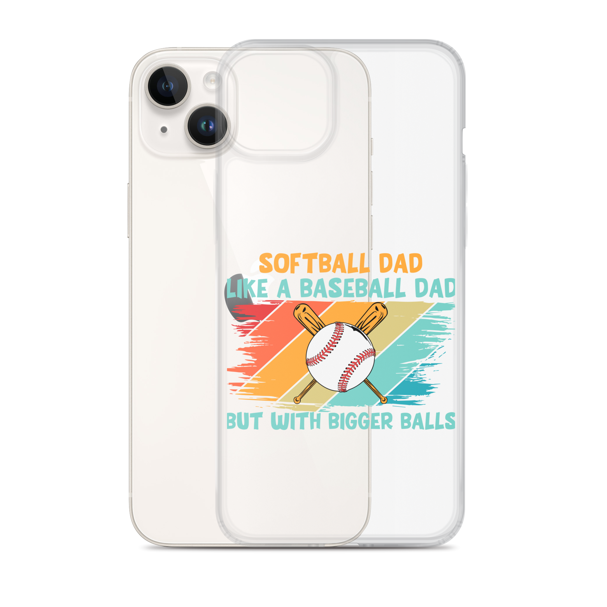 Softball Dad Like A Baseball Dad But With Bigger Balls Clear Case for iPhone®