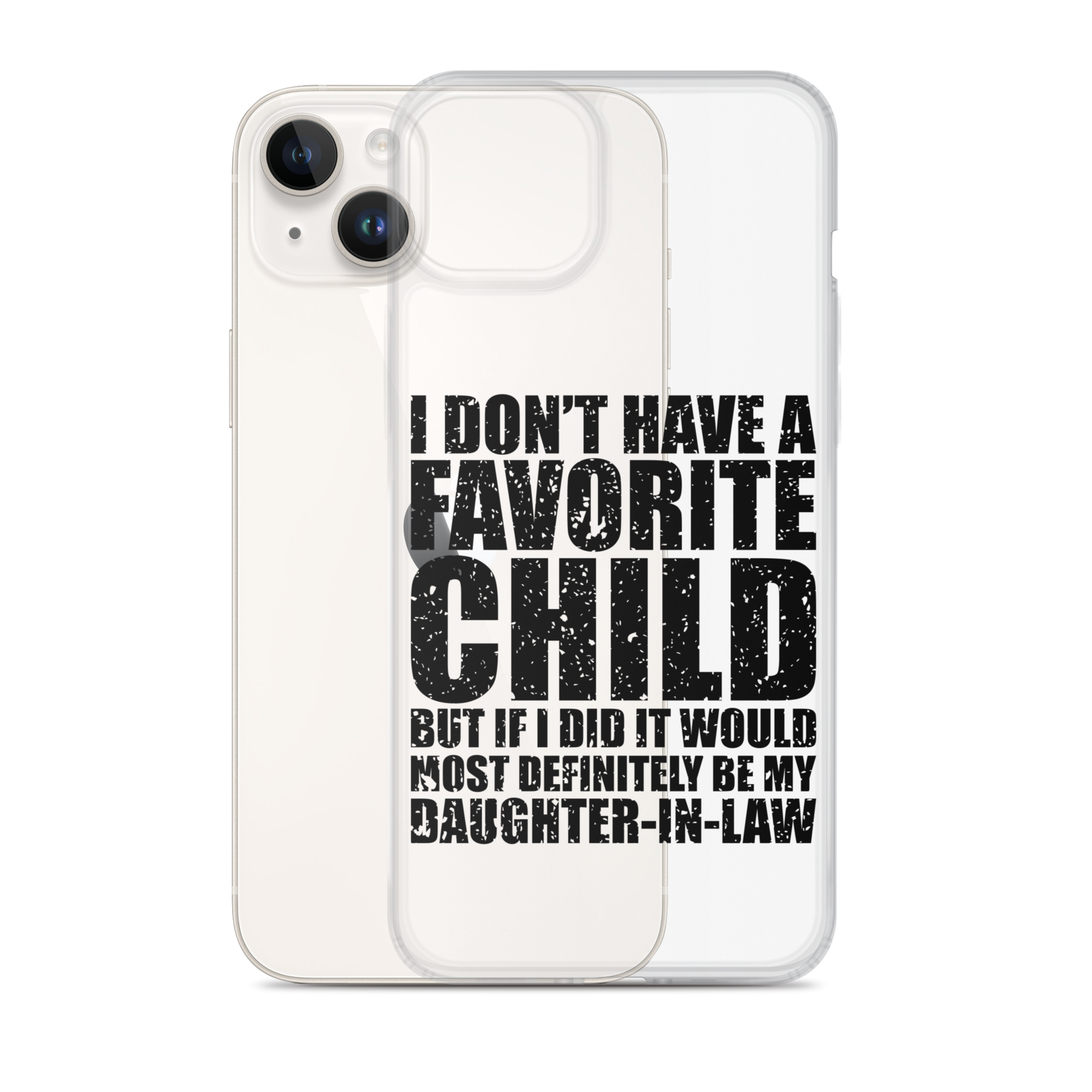 I Don't Have A Favorite Child But If I Did It Would Most Definitely Be My Daughter-In-Law Clear Case for iPhone®