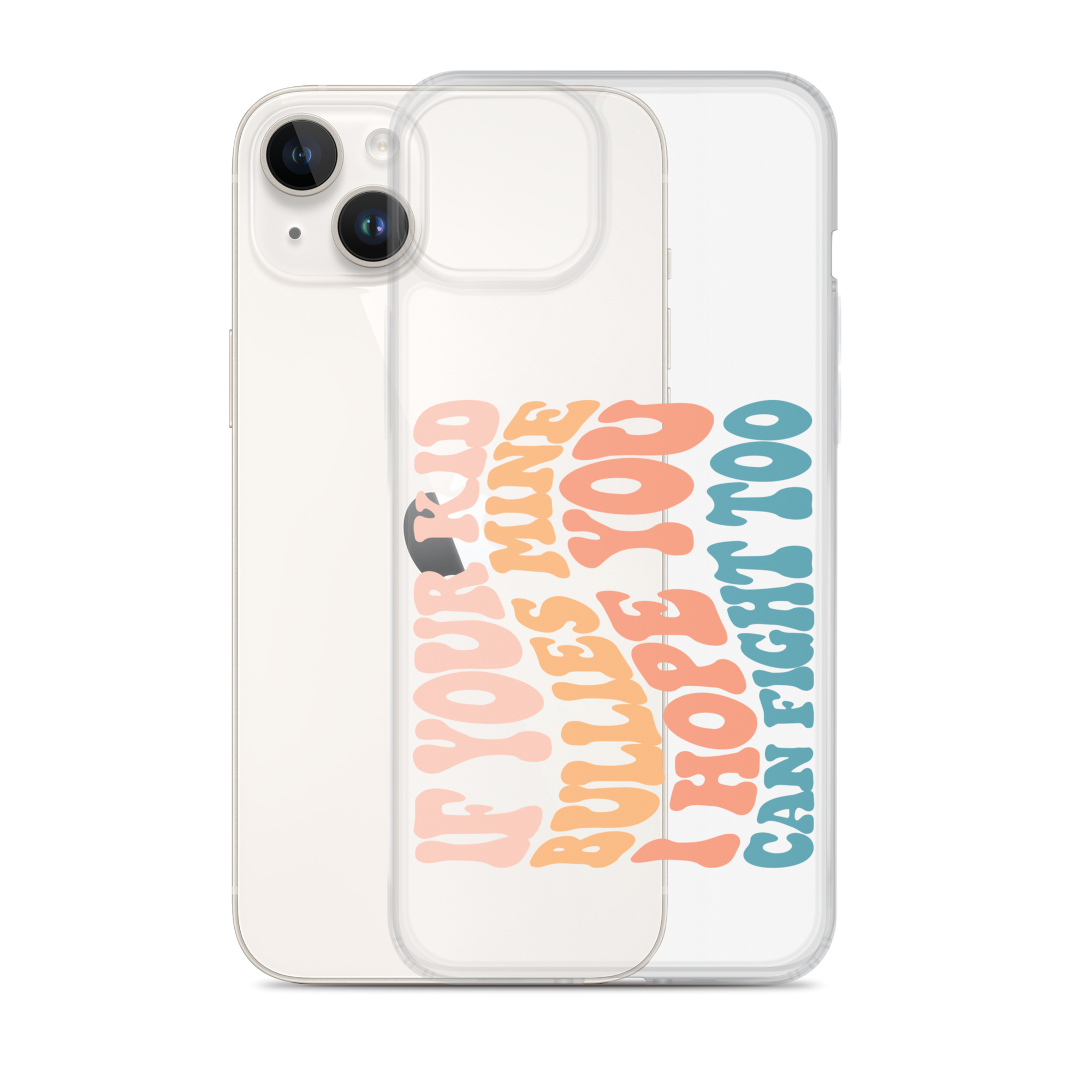 If Your Kid Bullies Mine I Hope You Can Fight Too Clear Case for iPhone®