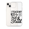 I Teach My Kid To Hit And Steal Clear Case for iPhone®